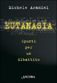 Eutanasia. Spunti per un dibattito - Michele Aramini - copertina