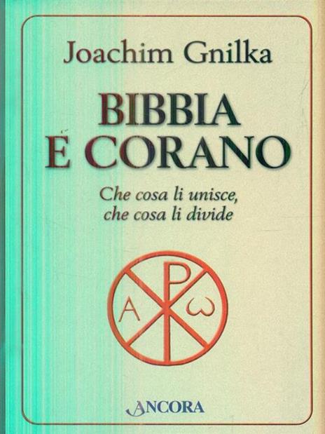 Bibbia e Corano. Che cosa li unisce, che cosa li divide - Joachim Gnilka - 3