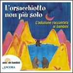 L' orsacchiotto non è più solo. L'adozione raccontata ai bambini