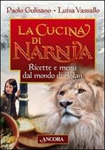 La cucina di Narnia. Ricette e menu dal mondo di Aslan