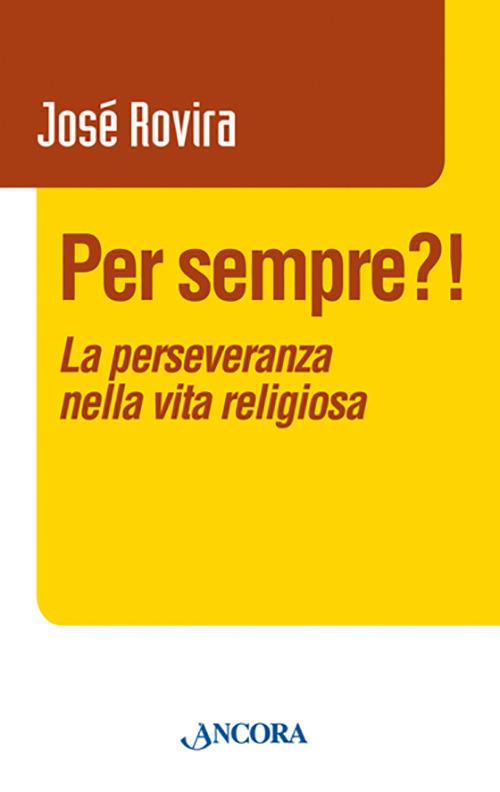 Per sempre?! La perseveranza nella vita religiosa - José Rovira - copertina