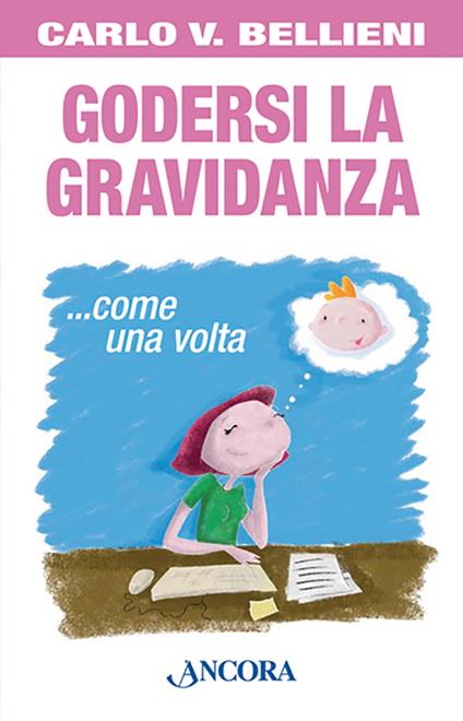 Godersi la gravidanza... come una volta - Carlo Valerio Bellieni - copertina