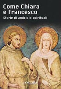 Come Chiara e Francesco. Storie di amicizie spirituali - copertina