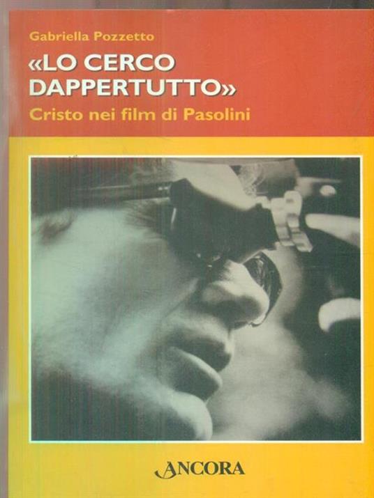 Lo cerco dappertutto. Cristo nei film di Pasolini - Gabriella Pozzetto - 3