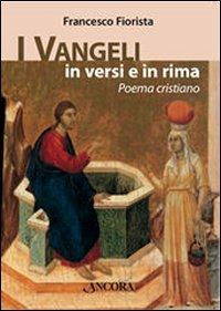 I Vangeli in versi e in rima. Poema cristiano - Francesco Fiorista - copertina