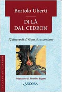 Di là dal Cedron. 12 discepoli di Gesù si raccontano - Bortolo Uberti - copertina