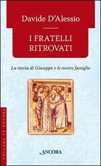 I fratelli ritrovati. Storia di Giuseppe e delle nostre famiglie - Davide D'Alessio - copertina