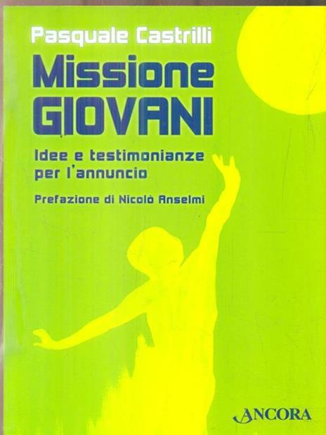 Missione giovani. Idee e testimonianze per l'annuncio - Pasquale Castrilli - copertina