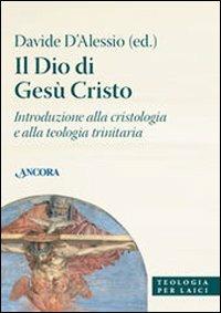 Il Dio di Gesù Cristo. Introduzione alla cristologia e alla teologia trinitaria - copertina