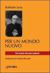 Per un mondo nuovo. Vita di padre Riccardo Lombardi - Raffaele Iaria - copertina