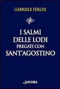 I salmi delle Lodi pregati con sant'Agostino - Gabriele Ferlisi - copertina