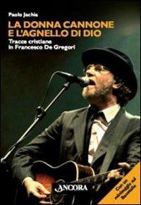 La donna cannone e l'agnello di Dio. Tracce cristiane in Francesco De Gregori - Paolo Jachia - copertina