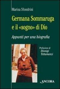 Germana Sommaruga e il «sogno» di Dio. Appunti per una biografia - Marisa Sfondrini - copertina