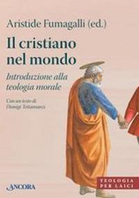 Il cristiano nel mondo. Introduzione alla teologia morale - copertina