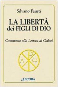 La libertà dei figli di Dio. Commento alla lettera ai Galati - Silvano Fausti - copertina