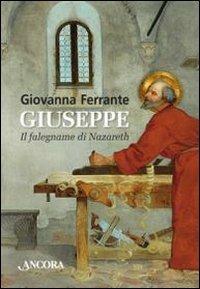 Giuseppe. Il falegname di Nazareth - Giovanna Ferrante - copertina
