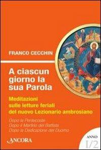 A ciascun giorno la sua Parola. Meditazioni sulle letture feriali del nuovo lezionario ambrosiano. Anno 1. Vol. 2 - Franco Cecchin - copertina