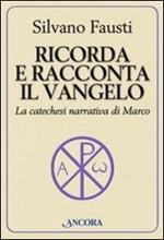 Ricorda e racconta il Vangelo. La catechesi narrativa di Marco