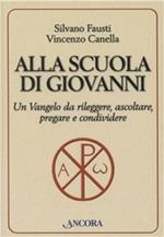 Alla scuola di Giovanni. Un Vangelo da rileggere, ascoltare, pregare e condividere