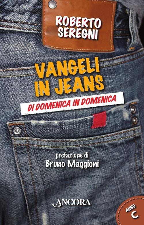 Vangeli in jeans. Di domenica in domenica. Anno C - Roberto Seregni - copertina