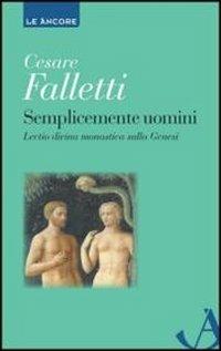Semplicemente uomini. Lectio divina monastica sulla Genesi - Cesare Falletti - copertina