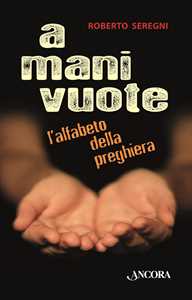 Libro A mani vuote. L'alfabeto della preghiera Roberto Seregni