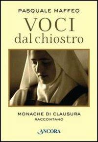 Voci dal chiostro. Monache di clausura raccontano - Pasquale Maffeo - copertina