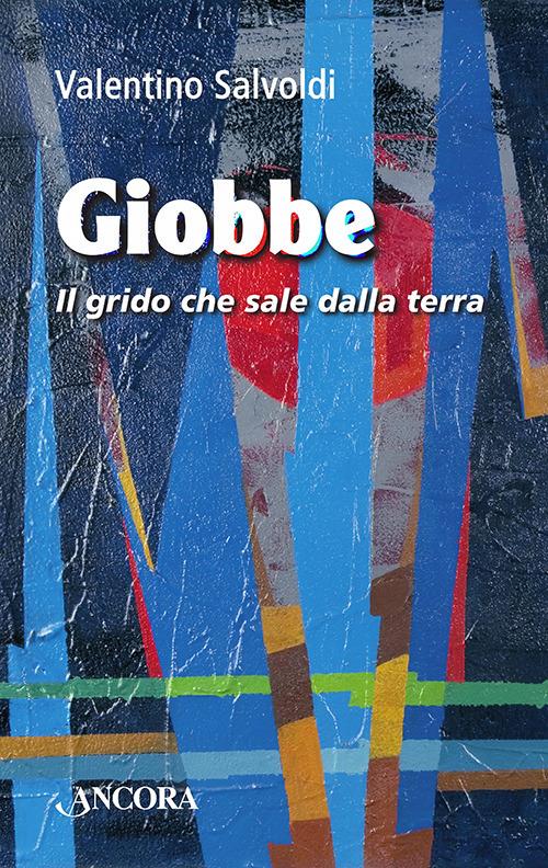 Giobbe. Il grido che sale dalla terra - Valentino Salvoldi - copertina