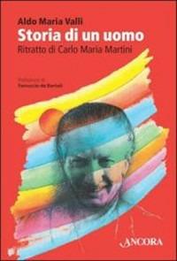 Storia di un uomo. Ritratto di Carlo Maria Martini - Aldo Maria Valli - copertina