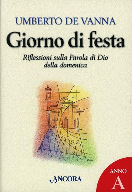 Giorno di festa. Riflessioni sulla parola di Dio della domenica - Umberto De Vanna - copertina