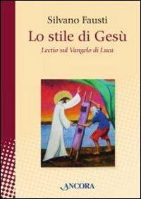 Lo stile di Gesù. Lectio sul Vangelo di Luca - Silvano Fausti - copertina