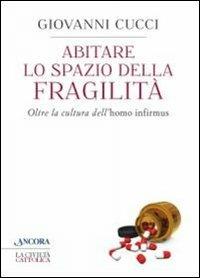 Abitare lo spazio della fragilità. Oltre la cultura dell'«homo infirmus» - Giovanni Cucci - copertina