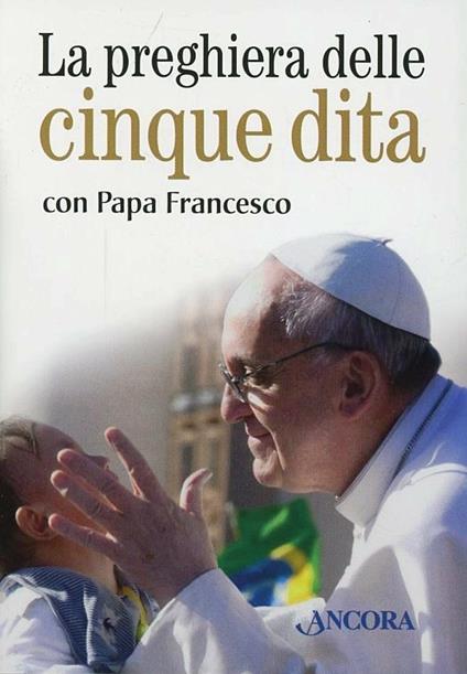 La preghiera delle cinque dita con papa Francesco. Con gadget - Francesco (Jorge Mario Bergoglio) - copertina