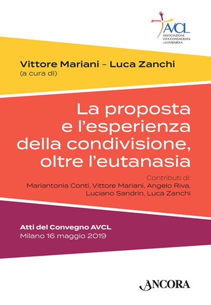 La proposta e l'esperienza della condivisione, oltre l'eutanasia. Atti del Convegno AVCL (Milano, 16 maggio 2019) - Mariantonia Conti,Vittore Mariani,Angelo Riva - copertina