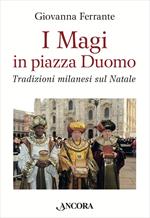 I Magi in piazza Duomo. Tradizioni milanesi sul Natale