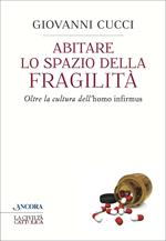 Abitare lo spazio della fragilità. Oltre la cultura dell'«homo infirmus»