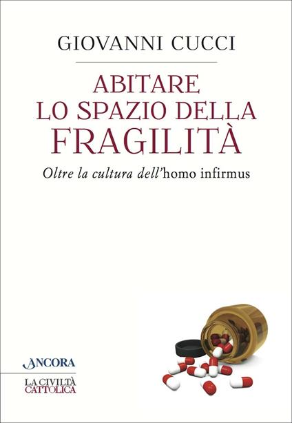 Abitare lo spazio della fragilità. Oltre la cultura dell'«homo infirmus» - Giovanni Cucci - ebook