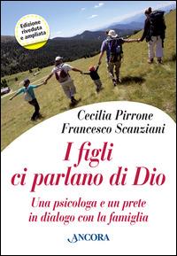 I figli ci parlano di Dio. Una psicologa e un prete in dialogo con la famiglia - Cecilia Pirrone,Francesco Scanziani - copertina