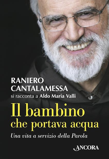 Il bambino che portava acqua - Raniero Cantalamessa,Aldo Maria Valli - ebook