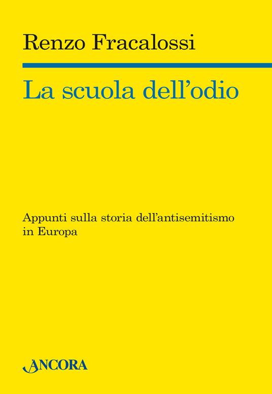 La scuola dell'odio. Appunti sulla storia dell'antisemitismo in Europa - Renzo Fracalossi - copertina