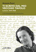 Ti scrivo dal mio vecchio tavolo... Lettere 1919-1938