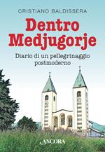 Dentro Medjugorje. Diario di un pellegrinaggio postmoderno