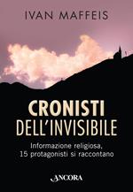 Cronisti dell'invisibile. Informazione religiosa, 15 professionisti si raccontano