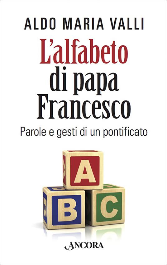 L' alfabeto di papa Francesco. Parole e gesti di un pontificato - Aldo Maria Valli - ebook