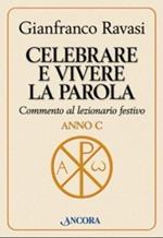 Celebrare e vivere la Parola. Commento al lezionario festivo. Anno C