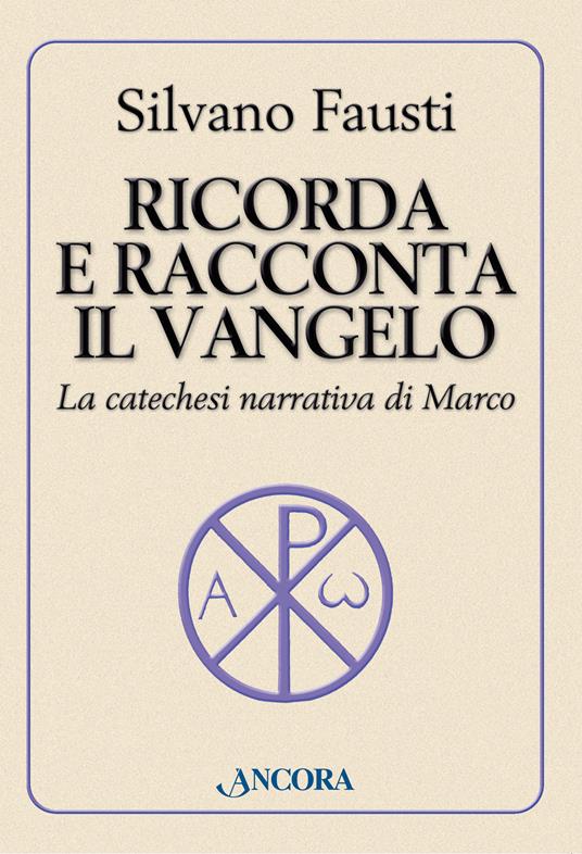 Ricorda e racconta il Vangelo. La catechesi narrativa di Marco - Silvano Fausti - ebook