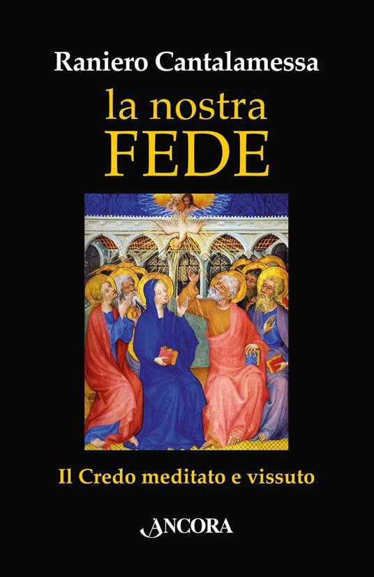 La nostra fede. Il credo meditato e vissuto - Raniero Cantalamessa - copertina