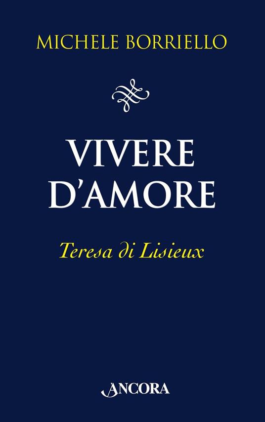 Vivere d amore. Teresa di Lisieux Michele Borriello Libro