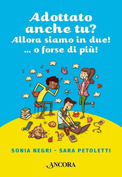 Adottato anche tu? Allora siamo in due!...o forse più! - Sonia Negri,Sara Petoletti - copertina