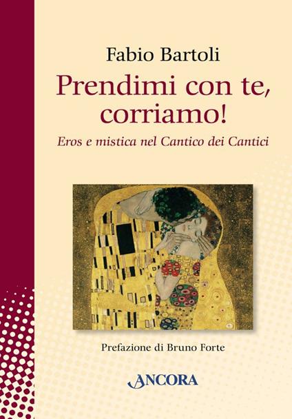 Prendimi con te, corriamo! Il Cantico dei Cantici tra eros e mistica - Fabio Bartoli - copertina